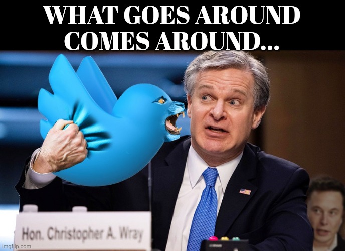 What goes around comes around... | WHAT GOES AROUND COMES AROUND... | image tagged in twitter birds says | made w/ Imgflip meme maker