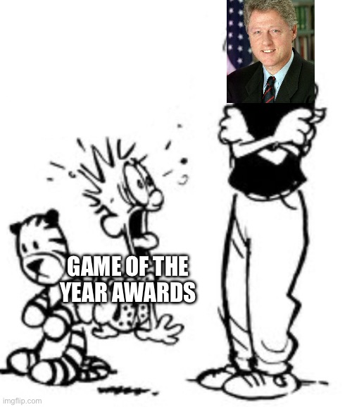 GAME OF THE
YEAR AWARDS | made w/ Imgflip meme maker