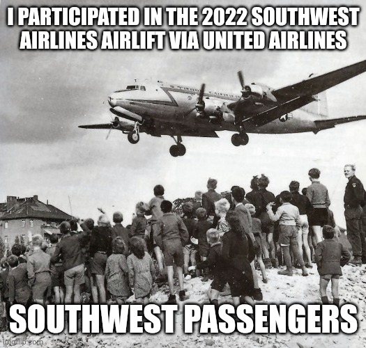 Southwest Airlift | I PARTICIPATED IN THE 2022 SOUTHWEST AIRLINES AIRLIFT VIA UNITED AIRLINES; SOUTHWEST PASSENGERS | image tagged in airlines | made w/ Imgflip meme maker