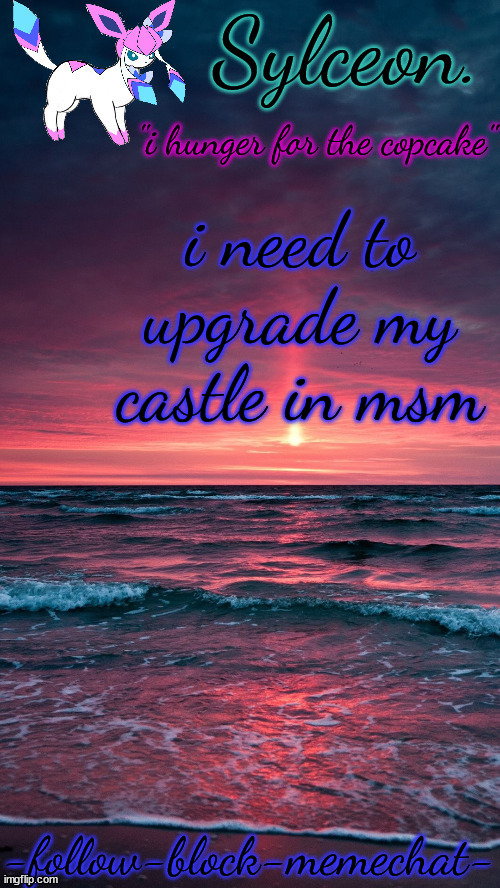sylceon. temp but alt ver | i need to upgrade my castle in msm | image tagged in sylceon temp but alt ver | made w/ Imgflip meme maker