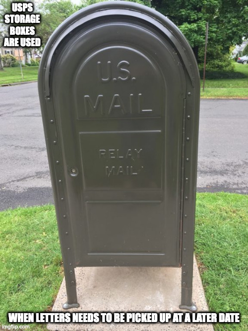 USPS Relay Box | USPS STORAGE BOXES ARE USED; WHEN LETTERS NEEDS TO BE PICKED UP AT A LATER DATE | image tagged in usps,memes | made w/ Imgflip meme maker