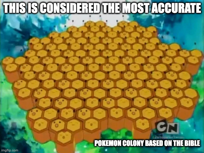 Pokemon Colony | THIS IS CONSIDERED THE MOST ACCURATE; POKEMON COLONY BASED ON THE BIBLE | image tagged in pokemon,memes | made w/ Imgflip meme maker