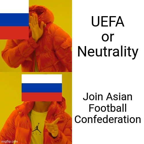 Russia to AFC? | UEFA or Neutrality; Join Asian Football Confederation | image tagged in memes,drake hotline bling,russia,uefa,afc | made w/ Imgflip meme maker