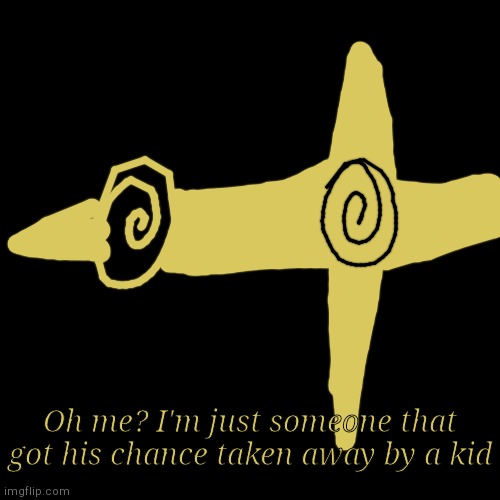 Oh me? I'm just someone that got his chance taken away by a kid | made w/ Imgflip meme maker