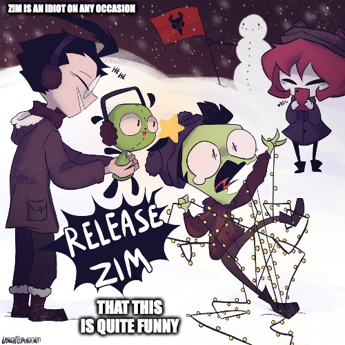 Invader Zim Christmas | ZIM IS AN IDIOT ON ANY OCCASION; THAT THIS IS QUITE FUNNY | image tagged in invader zim,zim,dib,christmas,memes | made w/ Imgflip meme maker