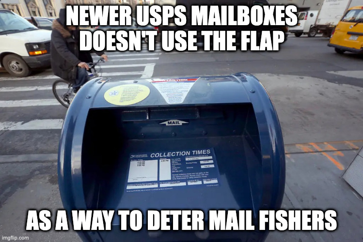 Newer USPS Mailbox | NEWER USPS MAILBOXES DOESN'T USE THE FLAP; AS A WAY TO DETER MAIL FISHERS | image tagged in usps,memes | made w/ Imgflip meme maker