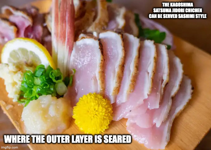 Satsuma Jidori Chicken Sashimi | THE KAGOSHIMA SATSUMA JIDORI CHICHEN CAN BE SERVED SASHIMI STYLE; WHERE THE OUTER LAYER IS SEARED | image tagged in food,chicken,memes | made w/ Imgflip meme maker