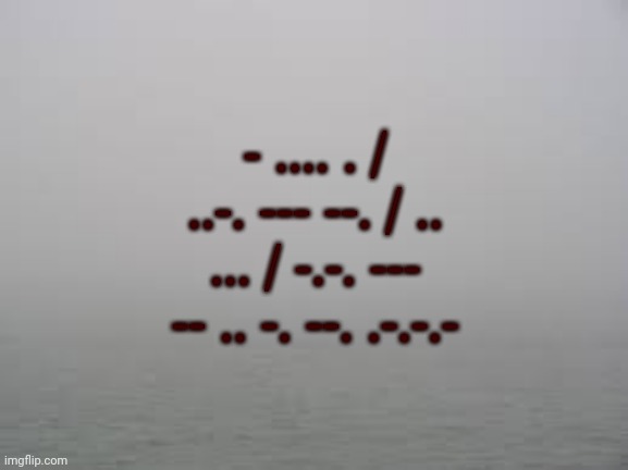 הערפל מגיע. | - .... . / ..-. --- --. / .. ... / -.-. --- -- .. -. --. .-.-.- | image tagged in fog | made w/ Imgflip meme maker