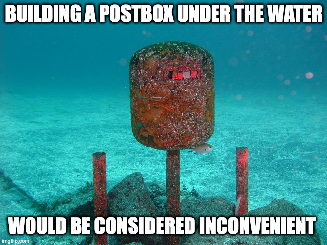 Postbox Below the Water | BUILDING A POSTBOX UNDER THE WATER; WOULD BE CONSIDERED INCONVENIENT | image tagged in postbox,memes | made w/ Imgflip meme maker