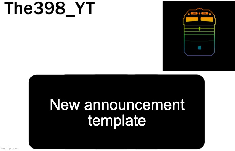 The398_YT announcement template | New announcement template | image tagged in the398_yt announcement template | made w/ Imgflip meme maker