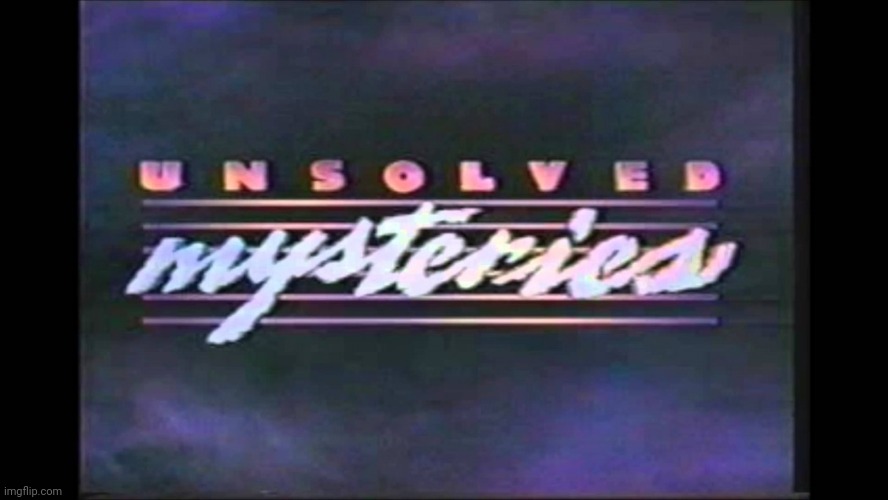 Unsolved mysteries logo | image tagged in unsolved mysteries | made w/ Imgflip meme maker