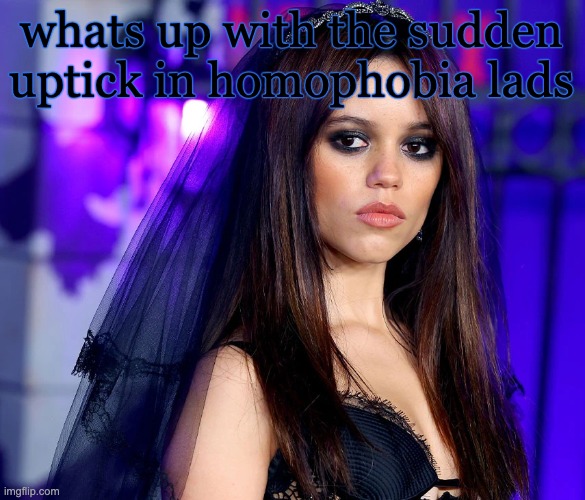 jenna. | whats up with the sudden uptick in homophobia lads | image tagged in jenna | made w/ Imgflip meme maker
