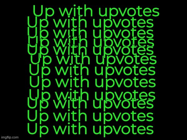 Modern up with upvotes | image tagged in modern up with upvotes | made w/ Imgflip meme maker