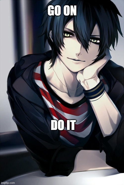 GO ON; DO IT | image tagged in reactions,anime meme | made w/ Imgflip meme maker