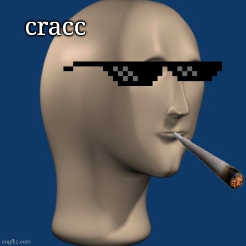 meme man | cracc | image tagged in meme man | made w/ Imgflip meme maker