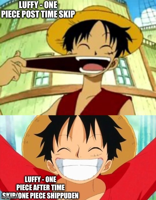 The Shippuden theory, One Piece Edition! Same with Naruto but with Luffy | LUFFY - ONE PIECE POST TIME SKIP; LUFFY - ONE PIECE AFTER TIME SKIP/ONE PIECE SHIPPUDEN | image tagged in rubber luffy,luffy,memes,time skip,one piece | made w/ Imgflip meme maker