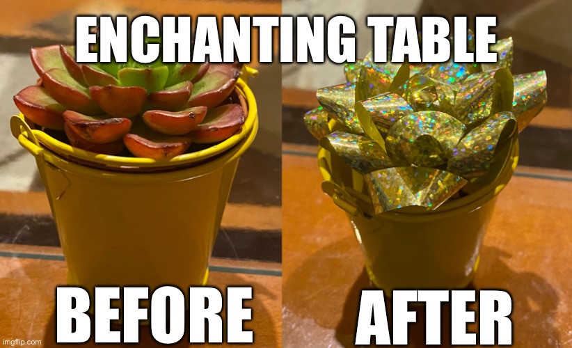 ENCHANTING TABLE; BEFORE; AFTER | made w/ Imgflip meme maker
