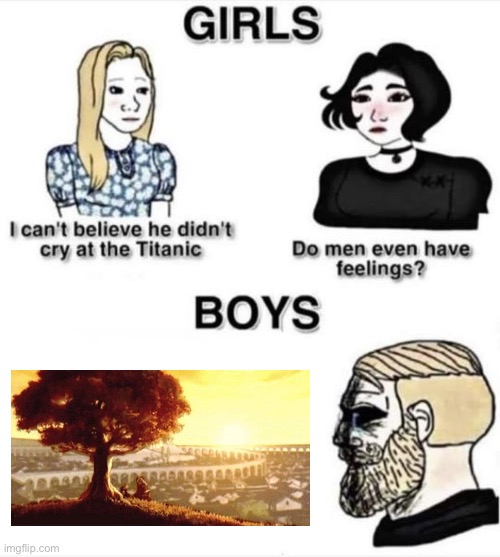 . | image tagged in do men even have feelings | made w/ Imgflip meme maker