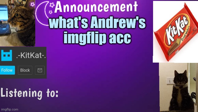 Kitty's announcment temp V3 | what's Andrew's imgflip acc | image tagged in kitty's announcment temp v3 | made w/ Imgflip meme maker