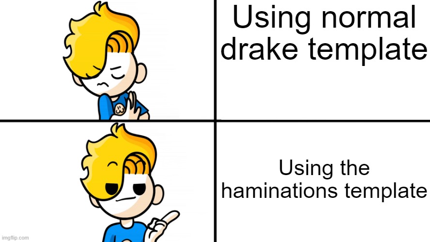 Using normal drake template; Using the haminations template | made w/ Imgflip meme maker