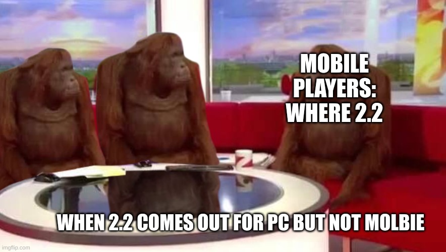 where monkey | MOBILE PLAYERS: WHERE 2.2; WHEN 2.2 COMES OUT FOR PC BUT NOT MOLBIE | image tagged in where monkey | made w/ Imgflip meme maker