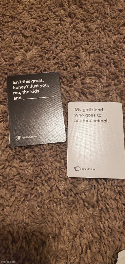 Was playing cards against humanity with kat and a friend from school and this happened | made w/ Imgflip meme maker