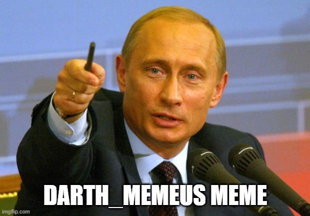 Good Guy Putin Meme | DARTH_MEMEUS MEME | image tagged in memes,good guy putin | made w/ Imgflip meme maker
