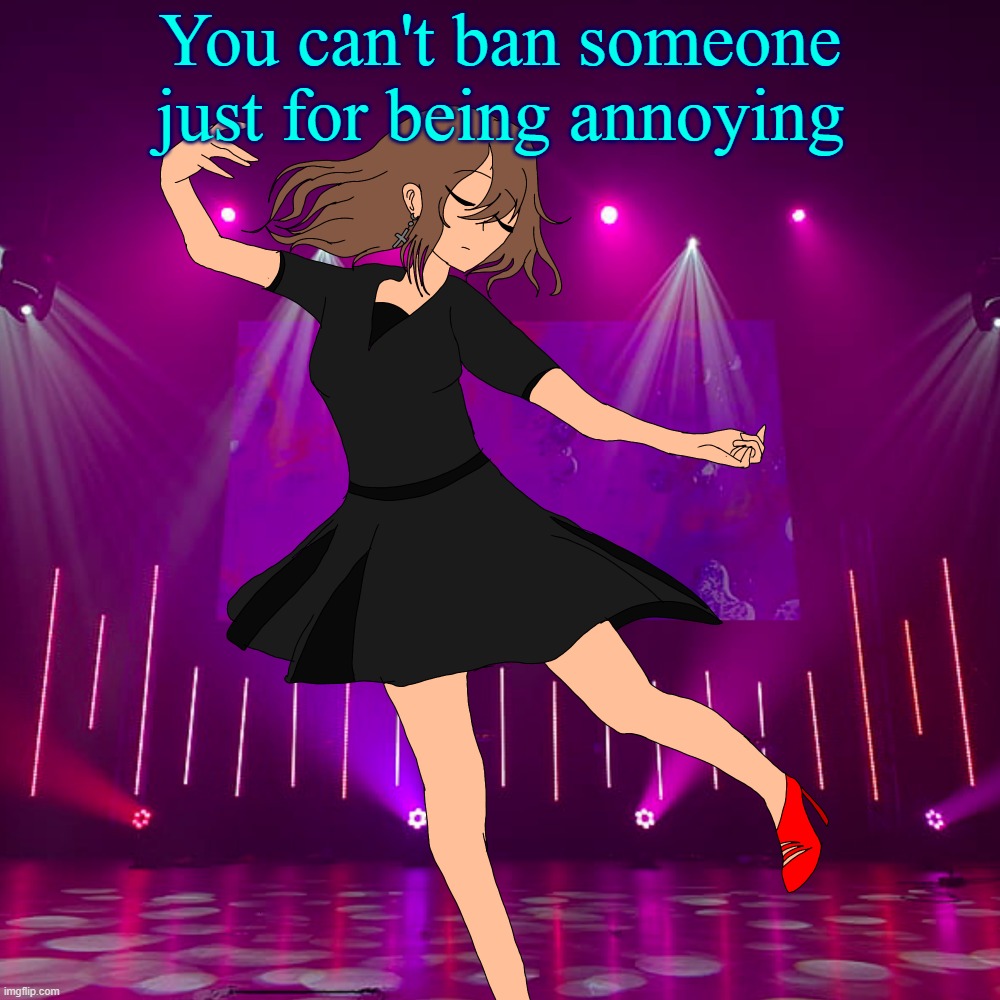 Irene (Isaac genderbend) | You can't ban someone just for being annoying | image tagged in irene isaac genderbend | made w/ Imgflip meme maker
