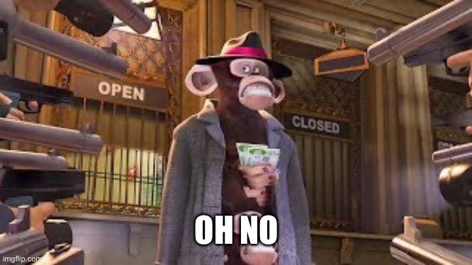 Monkeys get Caught | OH NO | image tagged in monkeys get caught | made w/ Imgflip meme maker