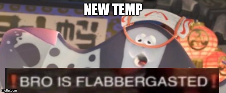 big man is flabbergasted | NEW TEMP | image tagged in big man is flabbergasted | made w/ Imgflip meme maker