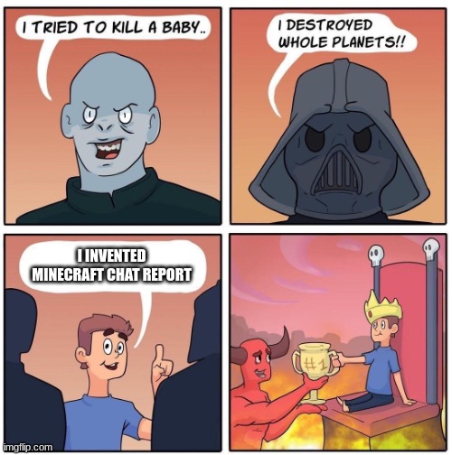 everyone else get my flow? | I INVENTED MINECRAFT CHAT REPORT | image tagged in 1 trophy,minecraft,harry potter,star wars | made w/ Imgflip meme maker