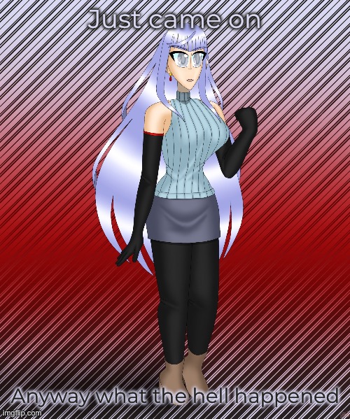 Megami Saikou | Just came on; Anyway what the hell happened | image tagged in megami saikou | made w/ Imgflip meme maker
