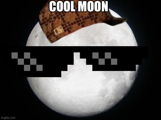 COOL MOON | image tagged in moon,sunglasses | made w/ Imgflip meme maker