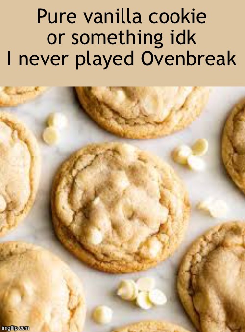 Citation needed | Pure vanilla cookie or something idk I never played Ovenbreak | image tagged in balls,shitpost | made w/ Imgflip meme maker