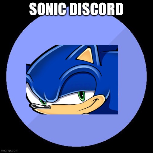 discord | SONIC DISCORD | image tagged in discord,sonic the hedgehog | made w/ Imgflip meme maker