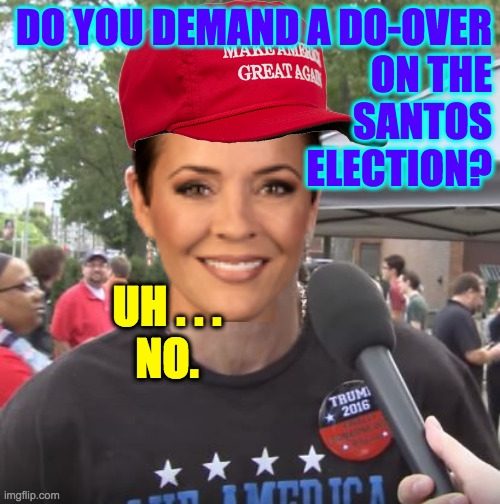 "I really haven't kept up with it." | DO YOU DEMAND A DO-OVER
ON THE
SANTOS
ELECTION? UH . . .
NO. | image tagged in memes,republicans,skari lake,george santos | made w/ Imgflip meme maker