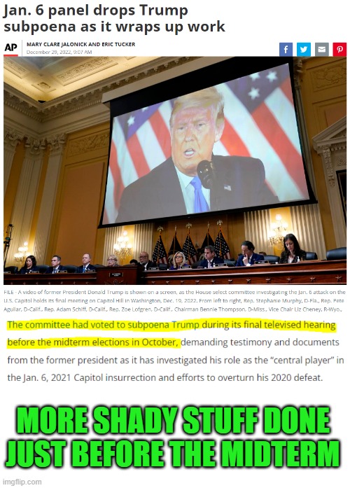 Anything to energize the base & get out the vote | MORE SHADY STUFF DONE JUST BEFORE THE MIDTERM | image tagged in trump,january 6 commitee,lies | made w/ Imgflip meme maker