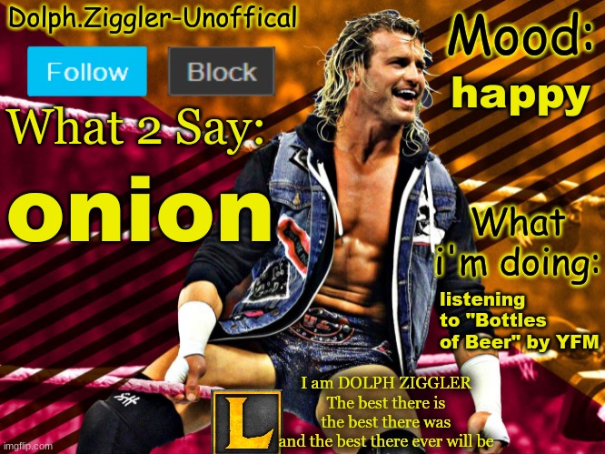 onion | happy; onion; listening to "Bottles of Beer" by YFM | image tagged in lucotic's dolph ziggler announcement temp 14 | made w/ Imgflip meme maker