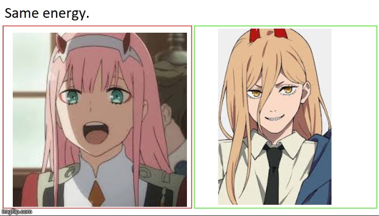 They both have cute horns so... | image tagged in same energy,chainsaw man,darling in the franxx,zero two,power | made w/ Imgflip meme maker