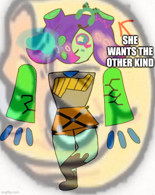 SHE WANTS THE OTHER KIND | made w/ Imgflip meme maker