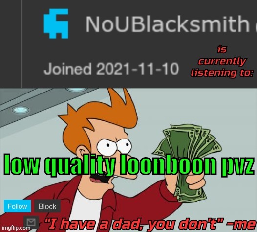 NoUBlacksmith music temp | low quality loonboon pvz | image tagged in noublacksmith music temp | made w/ Imgflip meme maker