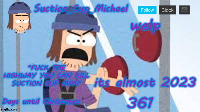 Michael's Suction Cup Man template | welp; its almost 2023; 361 | image tagged in michael's suction cup man template | made w/ Imgflip meme maker