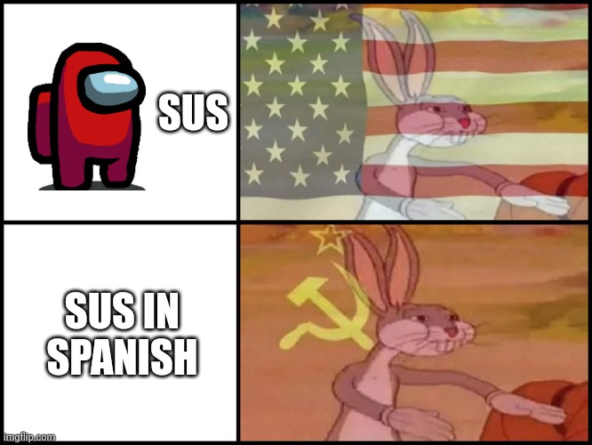 Oh wow you are reading the title | SUS; SUS IN SPANISH | image tagged in capitalist and communist,funny memes,oh wow are you actually reading these tags,why are you reading the tags | made w/ Imgflip meme maker