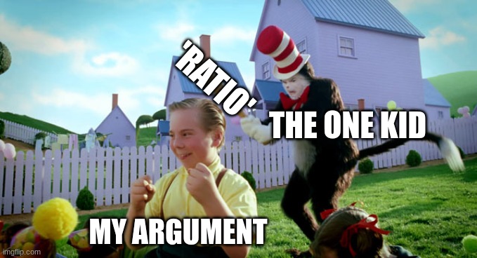 Cat in the hat with a bat. (______ Colorized) | 'RATIO'; THE ONE KID; MY ARGUMENT | image tagged in cat in the hat with a bat ______ colorized | made w/ Imgflip meme maker