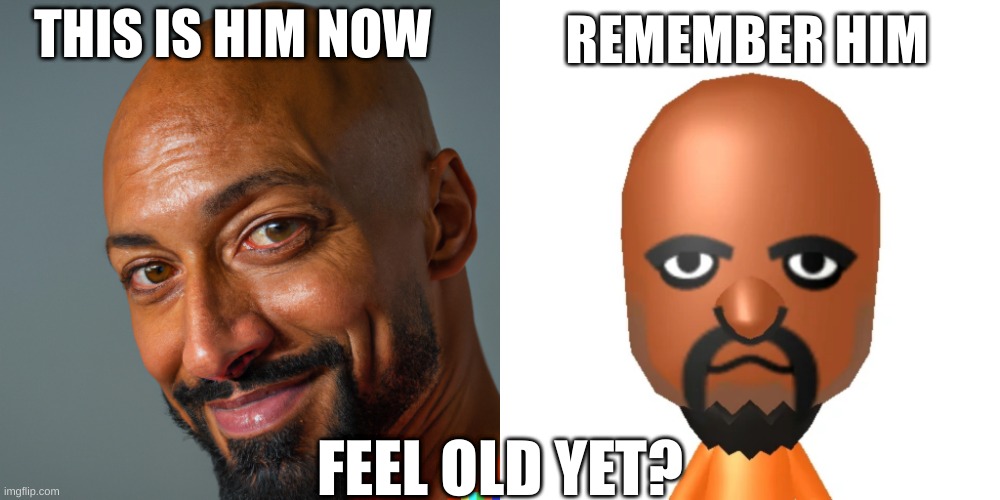 feel old yet | THIS IS HIM NOW; REMEMBER HIM; FEEL OLD YET? | image tagged in wii sports | made w/ Imgflip meme maker