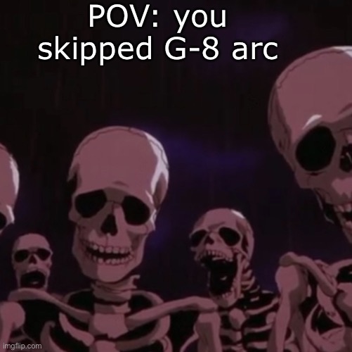 roasting skeletons | POV: you skipped G-8 arc | image tagged in roasting skeletons,MemePiece | made w/ Imgflip meme maker