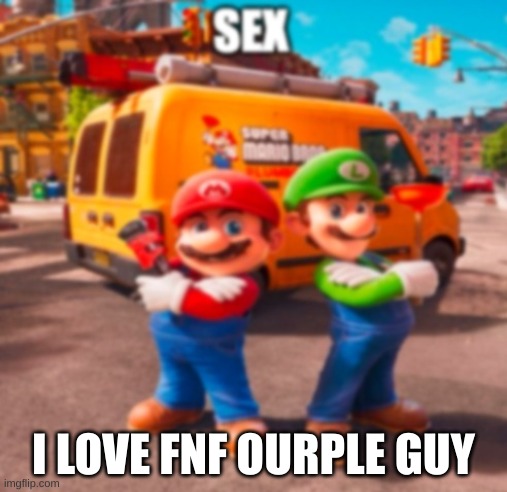 Mario Movie meme | I LOVE FNF OURPLE GUY | image tagged in mario movie meme | made w/ Imgflip meme maker