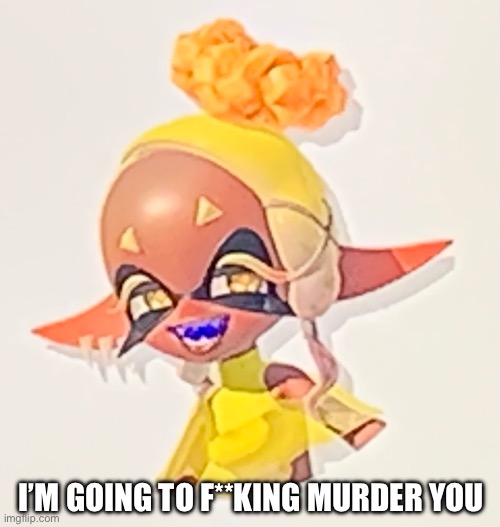 I couldn’t help it lol | I’M GOING TO F**KING MURDER YOU | made w/ Imgflip meme maker