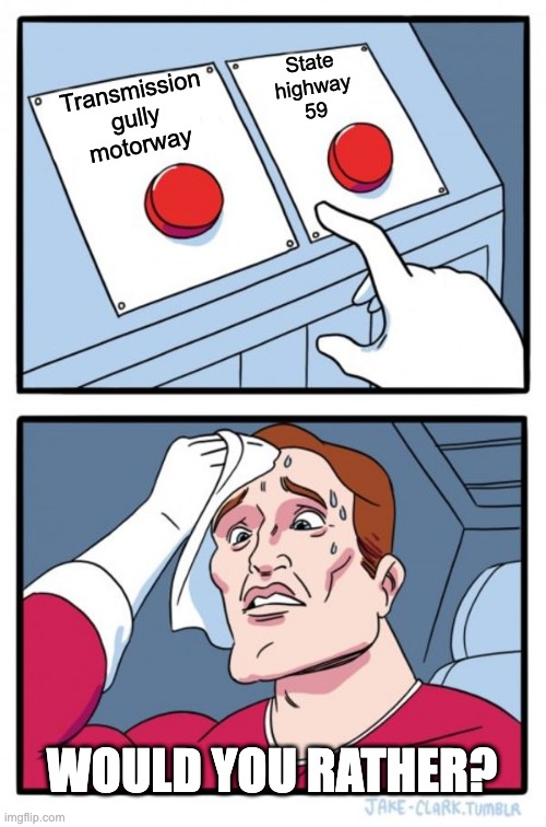 Two Buttons Meme | State
highway
59; Transmission
gully
motorway; WOULD YOU RATHER? | image tagged in memes,two buttons | made w/ Imgflip meme maker