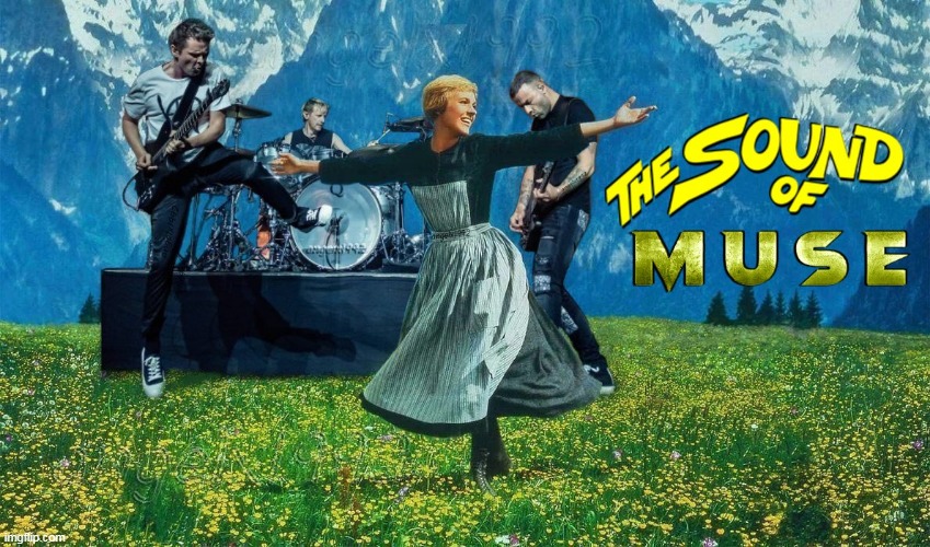image tagged in the sound of music,muse,alternative music,rock music,the sound of music happiness,maria | made w/ Imgflip meme maker